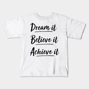 dream it, believe it, achieve it Kids T-Shirt